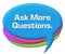 Ask More Questions Colorful Rounded Comment Symbol
