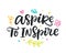 Aspire to inspire. Brush hand lettering