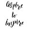 Aspire to inspire brush hand lettering text