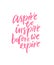 Aspire to inspire before we expire. Motivational and inspirational quote for posters, wall art, cards and apparel