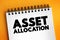 Asset Allocation - involves dividing your investments among different assets, such as stocks, bonds, and cash, text concept