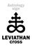 Astrology: LEVIATHAN (The Satanic cross)