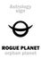 Astrology: ROGUE PLANET (Orphan planet)