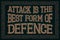 Attack Is The Best Form Of Defence. English saying