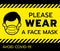 Attention Warning sign, please wear mask avoid covid-19 virus black color on yellow background.Vector illustration of depressed