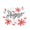August - hand drawn vector lettering for your designs. Lettering with flowers, a cool postcard or a poster.