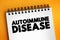 Autoimmune disease - condition in which your immune system mistakenly attacks your body, text concept on notepad