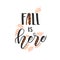 Autumn lettering calligraphy phrase - Fall is here. Vector design