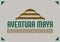 Aventura Maya, Mayan Adventure spanish text, sign tourism destination mexico travel