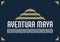 Aventura Maya, Mayan Adventure spanish text, sign tourism destination mexico travel