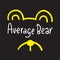 Average bear - inspire motivational quote. Hand drawn lettering. Youth slang, idiom. Print