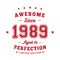 Awesome since 1989. Aged to perfection. Authentic T-Shirt Design.