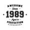 Awesome since 1989. Aged to perfection. Authentic T-Shirt Design.