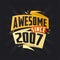 Awesome since 2007. Born in 2007 birthday quote vector design