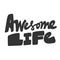 Awesome life. Vector hand drawn illustration with cartoon lettering. Good as a sticker, video blog cover, social media