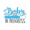 Baby Boy In Progress - Progress bar with inscription.