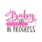 Baby Girl In Progress - Progress bar with inscription.