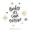 Baby it\'s cold outside. Christmas greeting card with calligraphy