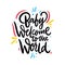 Baby welcome to the world. Hand drawn vector lettering. Isolated on white background