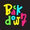 Back down - inspire motivational quote. Hand drawn lettering. Youth slang, idiom