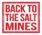 BACK TO THE SALT MINES, text on red grungy stamp sign