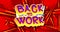 Back to work, working vacation, holiday break or unemployed business concept. Comic book word