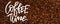 Background of roasted coffee beans. Handwritten inscription Coffee time