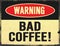 Bad Coffee Warning Sign Grunge Old Rustic