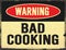 Bad Cooking Warning Sign Grunge Old Rustic