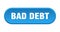 bad debt button. rounded sign on white background