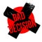 Bad Decision rubber stamp