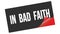 IN  BAD  FAITH text on black red sticker stamp