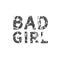 Bad girl. Grunge vintage phrase t-shirt design. Quote