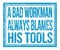 A BAD WORKMAN ALWAYS BLAMES HIS TOOLS, text on blue grungy stamp sign