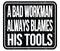 A BAD WORKMAN ALWAYS BLAMES HIS TOOLS, words on black stamp sign