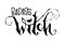 Badass Witch quote. Modern hand drawn script style lettering phrase.