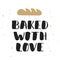 Baked with love with bread, handwritten lettering