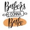 Bakers gonna bake. Hand written Calligraphy Lettering with dough, rolling pin sketch. Kitchen slogan inscription. Tshirt