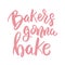 Bakers gonna bake. Lettering phrase on white background. Design element for poster, card, banner