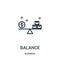 balance icon vector from business collection. Thin line balance outline icon vector illustration. Linear symbol for use on web and