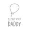 balloon and lettering i love you daddy. hand drawn doodle style. template for card, poster, father day, birthday