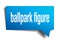 Ballpark figure blue 3d speech bubble