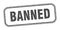 banned stamp. banned square grunge sign.