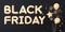 Banner with BLACK FRIDAY text and balloons. Golden foil balloons letters on black background. Special offer, good price