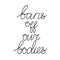 Bans off our bodies. Vector lettering quote illustration. Text to support womens rights. Women protest against abortion