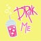 Barbie girl pink lemonade on a yellow background. Vector illustration with screaming slogan. drink me Barbie