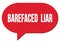 BAREFACED  LIAR text written in a red speech bubble