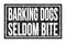 BARKING DOGS SELDOM BITE, words on black rectangle stamp sign