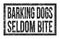 BARKING DOGS SELDOM BITE, words on black rectangle stamp sign