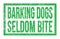 BARKING DOGS SELDOM BITE, words on green rectangle stamp sign